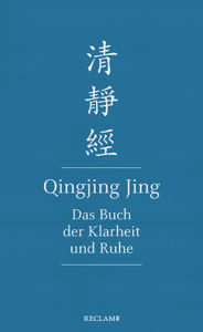 Hsing-Chuen SCHMUZIGER-CHEN - Qingjing Jing. Das Buch der Klarheit und Ruhe