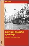 René SCHNELL - Briefe aus Shanghai 1946‒1952