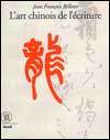 Jean François BILLETER - L'art chinois de l'écriture