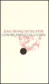 Jean François Billeter - Contre François Jullien
