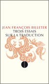 Jean François BILLETER - Trois essais sur la traduction