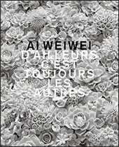 Bernard FIBICHER (dir.) - AI Weiwei. D'ailleurs c'est toujours les autres