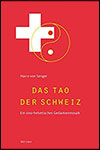 Harro VON SENGER - Das Tao der Schweiz: Ein sino-helvetisches Gedankenmosaik