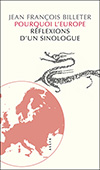 Jean François BILLETER - Pourquoi l'Europe, Réflexions d'un sinologue