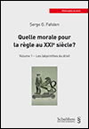 Serge G. FAFALEN - Quelle morale pour la règle au XXIe siècle? - Volume 1