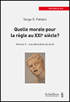 Serge G. FAFALEN - Quelle morale pour la règle au XXIe siècle? - Volume 2