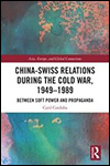 Cyril CORDOBA - China-Swiss Relations during the Cold War, 1949–1989