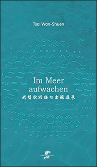 Alice GRÜNFELDER - Im Meer aufwachen – Gedichte von TSAI Wan-Shuen